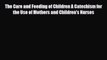 Download The Care and Feeding of Children A Catechism for the Use of Mothers and Children's