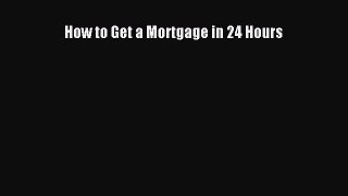 READbook How to Get a Mortgage in 24 Hours FREEBOOOKONLINE