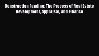 READbook Construction Funding: The Process of Real Estate Development Appraisal and Finance