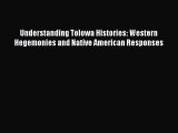 Read Understanding Tolowa Histories: Western Hegemonies and Native American Responses Ebook