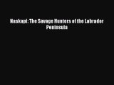 Download Naskapi: The Savage Hunters of the Labrador Peninsula PDF Online