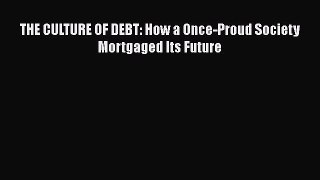 EBOOKONLINE THE CULTURE OF DEBT: How a Once-Proud Society Mortgaged Its Future READONLINE