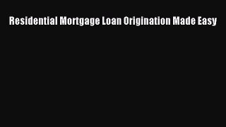 FREEPDF Residential Mortgage Loan Origination Made Easy FREEBOOOKONLINE