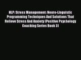 READ book  NLP: Stress Management: Neuro-Linguistic Programming Techniques And Solutions That