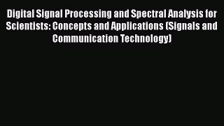 Read Books Digital Signal Processing and Spectral Analysis for Scientists: Concepts and Applications