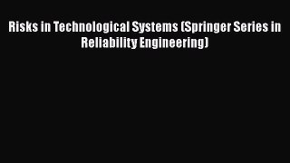 Read Books Risks in Technological Systems (Springer Series in Reliability Engineering) E-Book