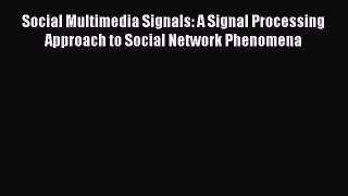 Read Books Social Multimedia Signals: A Signal Processing Approach to Social Network Phenomena