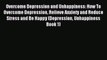 READ book  Overcome Depression and Unhappiness: How To Overcome Depression Relieve Anxiety