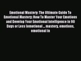 READ book  Emotional Mastery: The Ultimate Guide To Emotional Mastery: How To Master Your