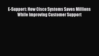 Read Books E-Support: How Cisco Systems Saves Millions While Improving Customer Support E-Book