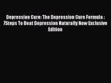 READ book  Depression Cure: The Depression Cure Formula : 7Steps To Beat Depression Naturally
