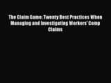[PDF] The Claim Game: Twenty Best Practices When Managing and Investigating Workers’ Comp Claims