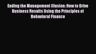 [PDF] Ending the Management Illusion: How to Drive Business Results Using the Principles of