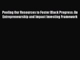 [PDF] Pooling Our Resources to Foster Black Progress: An Entrepreneurship and Impact Investing
