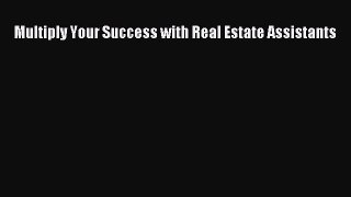 Free[PDF]Downlaod Multiply Your Success with Real Estate Assistants READONLINE