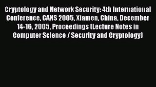 Read Books Cryptology and Network Security: 4th International Conference CANS 2005 Xiamen China