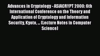 Read Books Advances in Cryptology - ASIACRYPT 2000: 6th International Conference on the Theory