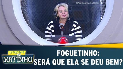 Foguetinho: Será que ela se deu bem?