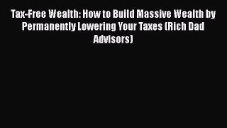 FREEPDF Tax-Free Wealth: How to Build Massive Wealth by Permanently Lowering Your Taxes (Rich