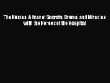 Read The Nurses: A Year of Secrets Drama and Miracles with the Heroes of the Hospital Ebook