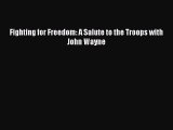 Read Fighting for Freedom: A Salute to the Troops with John Wayne PDF Online