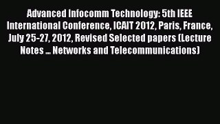 Read Books Advanced Infocomm Technology: 5th IEEE International Conference ICAIT 2012 Paris