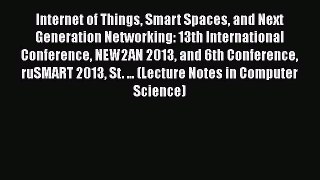 Read Books Internet of Things Smart Spaces and Next Generation Networking: 13th International