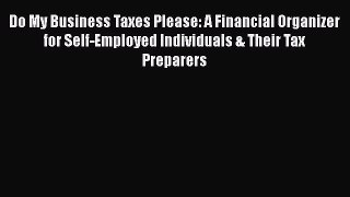 FREEPDF Do My Business Taxes Please: A Financial Organizer for Self-Employed Individuals &