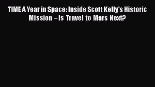 Read TIME A Year in Space: Inside Scott Kellyâ€™s Historic Mission â€“ Is Travel to Mars Next?