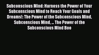 [PDF] Subconscious Mind: Harness the Power of Your Subconscious Mind to Reach Your Goals and