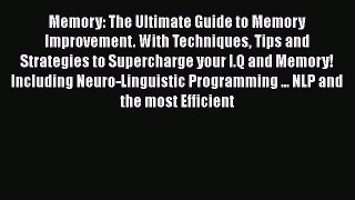[Read] Memory: The Ultimate Guide to Memory Improvement. With Techniques Tips and Strategies