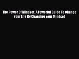 [Read] The Power Of Mindset: A Powerful Guide To Change Your Life By Changing Your Mindset