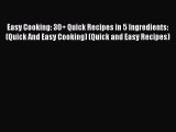 Read Easy Cooking: 30  Quick Recipes in 5 Ingredients: (Quick And Easy Cooking) (Quick and