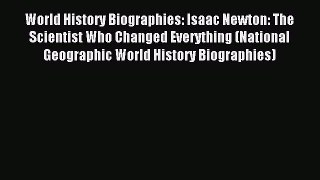 Read World History Biographies: Isaac Newton: The Scientist Who Changed Everything (National