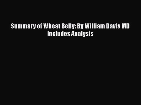 Read Summary of Wheat Belly: By William Davis MD Includes Analysis Ebook Free