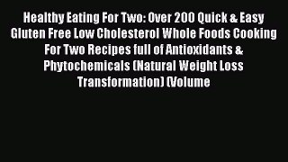 Read Healthy Eating For Two: Over 200 Quick & Easy Gluten Free Low Cholesterol Whole Foods