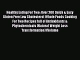 Read Healthy Eating For Two: Over 200 Quick & Easy Gluten Free Low Cholesterol Whole Foods