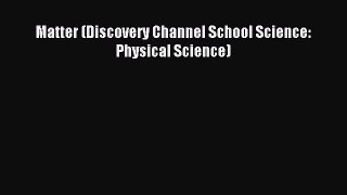 Download Matter (Discovery Channel School Science: Physical Science) PDF Online