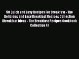 Read 50 Quick and Easy Recipes For Breakfast - The Delicious and Easy Breakfast Recipes Collection