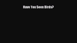 Download Have You Seen Birds? Ebook Online