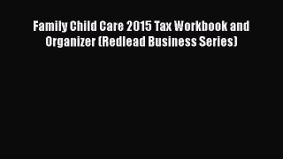 READbook Family Child Care 2015 Tax Workbook and Organizer (Redlead Business Series) FREEBOOOKONLINE