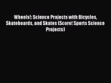 Read Wheels!: Science Projects with Bicycles Skateboards and Skates (Score! Sports Science