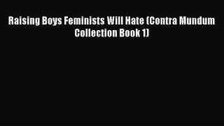 Read Raising Boys Feminists Will Hate (Contra Mundum Collection Book 1) Ebook Free