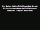 Read Lise Meitner: Had the Right Vision about Nuclear Fission (Getting to Know the World's