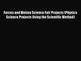 Read Forces and Motion Science Fair Projects (Physics Science Projects Using the Scientific
