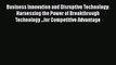 [PDF] Business Innovation and Disruptive Technology: Harnessing the Power of Breakthrough Technology