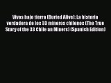 Read Vivos bajo tierra (Buried Alive): La historia verdadera de los 33 mineros chilenos (The