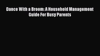 Read Dance With a Broom: A Household Management Guide For Busy Parents Ebook Free