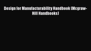 PDF Design for Manufacturability Handbook (Mcgraw-Hill Handbooks)  Read Online