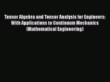 Download Tensor Algebra and Tensor Analysis for Engineers: With Applications to Continuum Mechanics